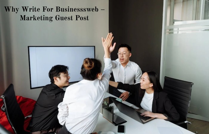 Why Write For Businesssweb – Marketing Guest Post