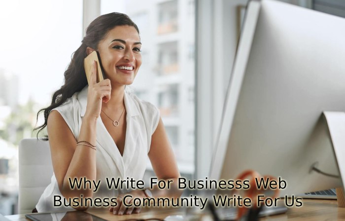 Why Write for Businesssweb – Business Community Write for Us